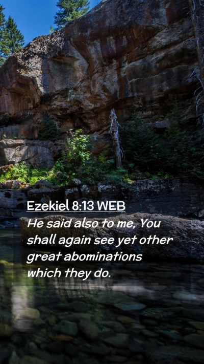 Picture 02 - Ezekiel 8:13 WEB Mobile Phone Wallpaper - He said also to me, You shall again see yet other - Mobile Bible Verse Wallpaper