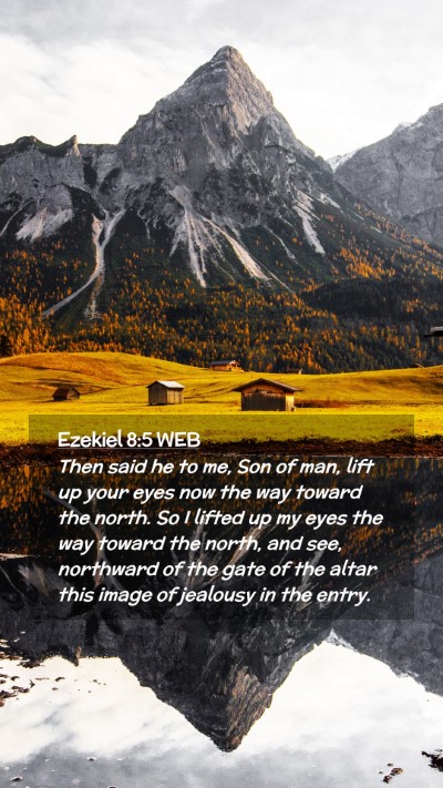 Picture 02 - Ezekiel 8:5 WEB Mobile Phone Wallpaper - Then said he to me, Son of man, lift up your eyes - Mobile Bible Verse Wallpaper