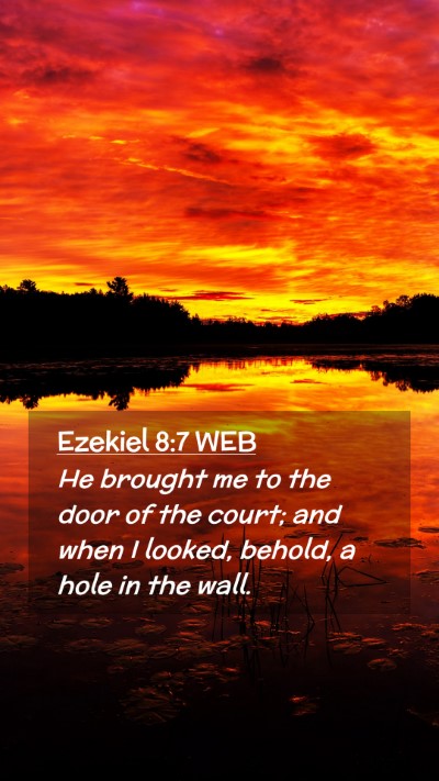 Picture 02 - Ezekiel 8:7 WEB Mobile Phone Wallpaper - He brought me to the door of the court; and when - Mobile Bible Verse Wallpaper