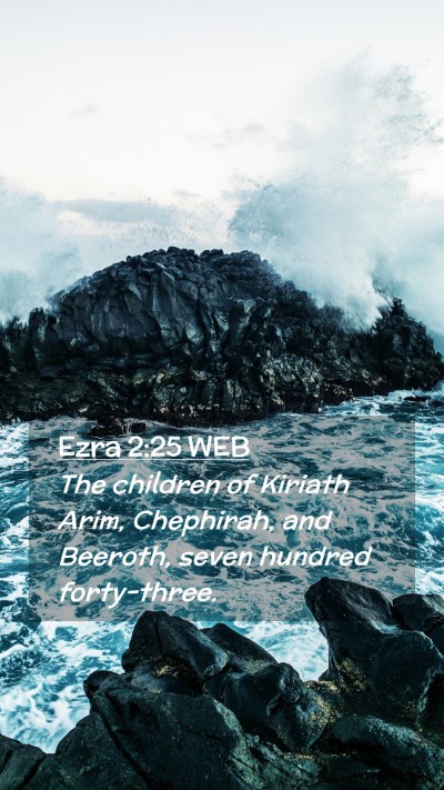 Picture 02 - Ezra 2:25 WEB Mobile Phone Wallpaper - The children of Kiriath Arim, Chephirah, and - Mobile Bible Verse Wallpaper