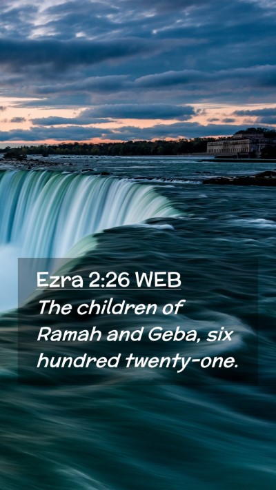 Picture 02 - Ezra 2:26 WEB Mobile Phone Wallpaper - The children of Ramah and Geba, six hundred - Mobile Bible Verse Wallpaper