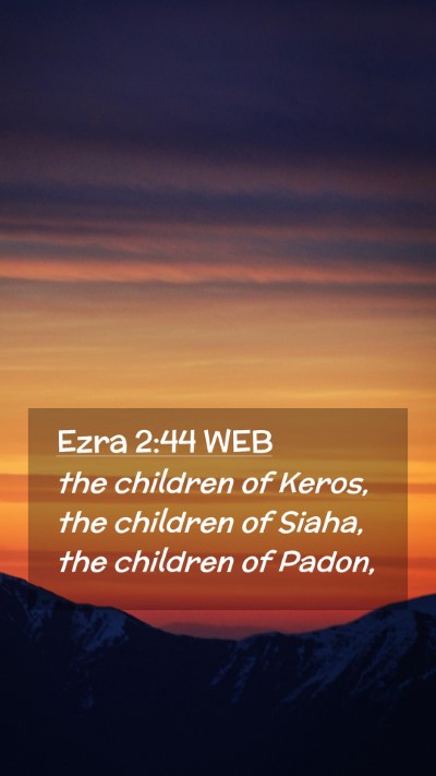 Picture 02 - Ezra 2:44 WEB Mobile Phone Wallpaper - the children of Keros, the children of Siaha, the - Mobile Bible Verse Wallpaper