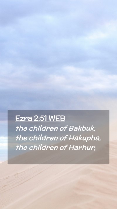Picture 02 - Ezra 2:51 WEB Mobile Phone Wallpaper - the children of Bakbuk, the children of Hakupha, - Mobile Bible Verse Wallpaper