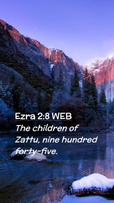 Picture 02 - Ezra 2:8 WEB Mobile Phone Wallpaper - The children of Zattu, nine hundred - Mobile Bible Verse Wallpaper