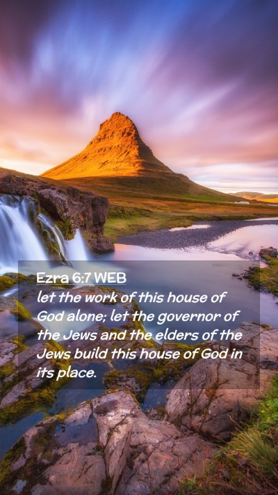 Picture 02 - Ezra 6:7 WEB Mobile Phone Wallpaper - let the work of this house of God alone; let the - Mobile Bible Verse Wallpaper
