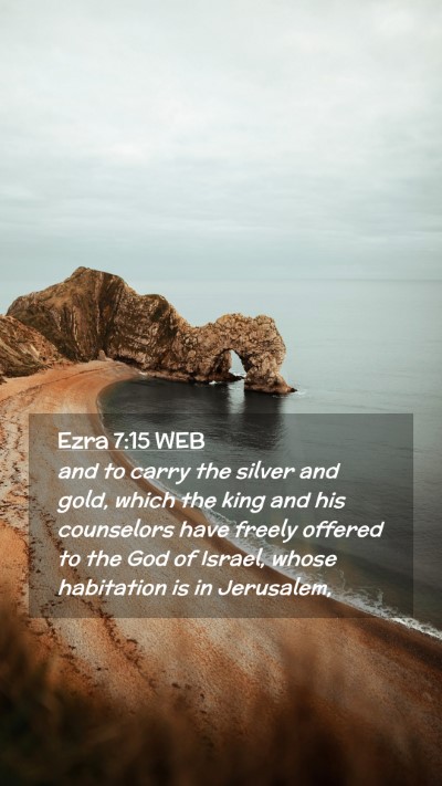 Picture 02 - Ezra 7:15 WEB Mobile Phone Wallpaper - and to carry the silver and gold, which the king - Mobile Bible Verse Wallpaper