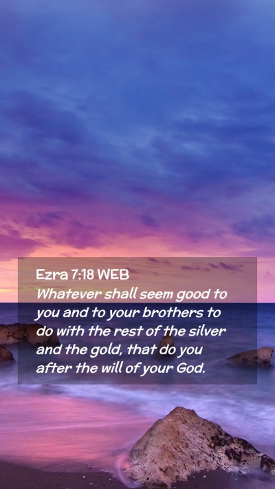 Picture 02 - Ezra 7:18 WEB Mobile Phone Wallpaper - Whatever shall seem good to you and to your - Mobile Bible Verse Wallpaper