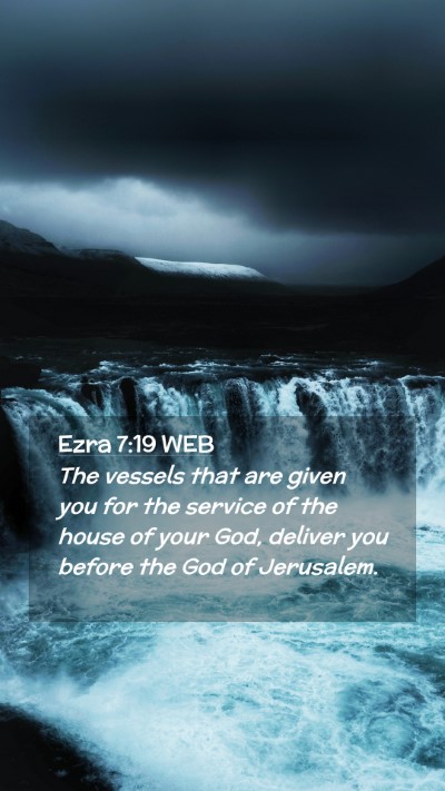 Picture 02 - Ezra 7:19 WEB Mobile Phone Wallpaper - The vessels that are given you for the service of - Mobile Bible Verse Wallpaper