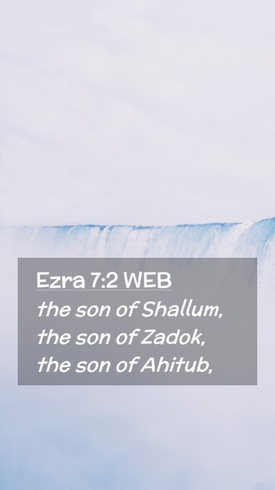 Picture 02 - Ezra 7:2 WEB Mobile Phone Wallpaper - the son of Shallum, the son of Zadok, the son of - Mobile Bible Verse Wallpaper