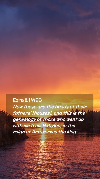 Picture 02 - Ezra 8:1 WEB Mobile Phone Wallpaper - Now these are the heads of their fathers' - Mobile Bible Verse Wallpaper