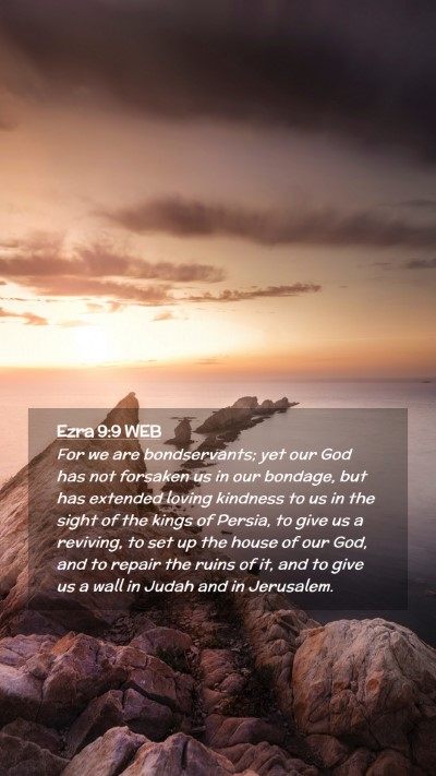 Picture 02 - Ezra 9:9 WEB Mobile Phone Wallpaper - For we are bondservants; yet our God has not - Mobile Bible Verse Wallpaper