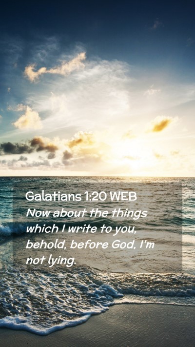Picture 02 - Galatians 1:20 WEB Mobile Phone Wallpaper - Now about the things which I write to you, - Mobile Bible Verse Wallpaper