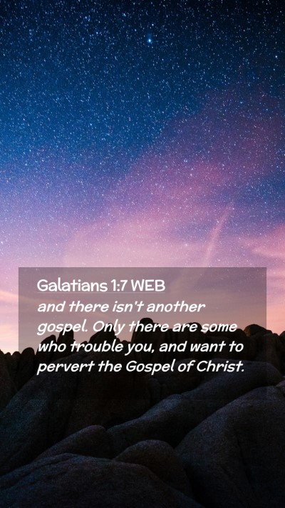 Picture 02 - Galatians 1:7 WEB Mobile Phone Wallpaper - and there isn't another gospel. Only there are - Mobile Bible Verse Wallpaper