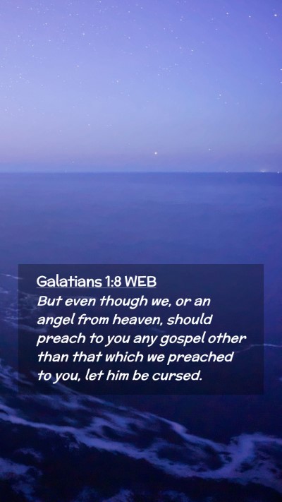 Picture 02 - Galatians 1:8 WEB Mobile Phone Wallpaper - But even though we, or an angel from heaven, - Mobile Bible Verse Wallpaper