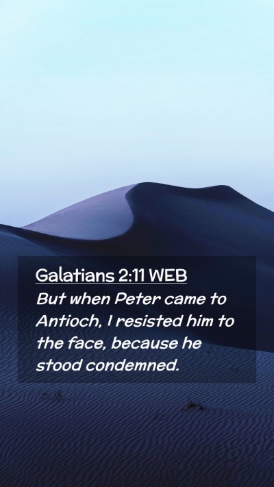 Picture 02 - Galatians 2:11 WEB Mobile Phone Wallpaper - But when Peter came to Antioch, I resisted him to - Mobile Bible Verse Wallpaper