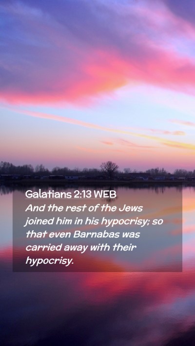 Picture 02 - Galatians 2:13 WEB Mobile Phone Wallpaper - And the rest of the Jews joined him in his - Mobile Bible Verse Wallpaper