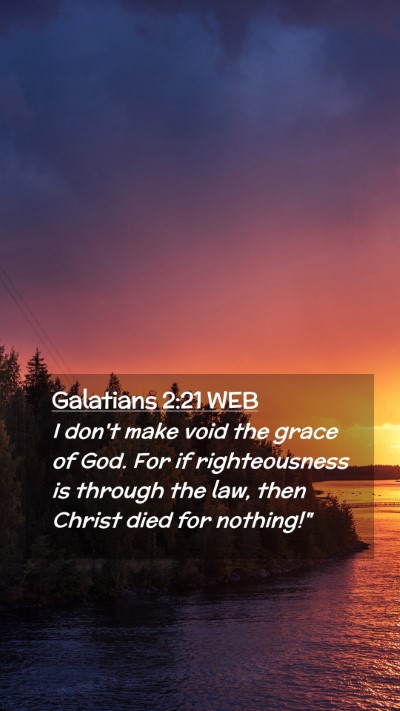 Picture 02 - Galatians 2:21 WEB Mobile Phone Wallpaper - I don't make void the grace of God. For if - Mobile Bible Verse Wallpaper