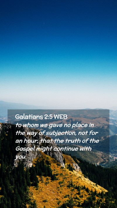 Picture 02 - Galatians 2:5 WEB Mobile Phone Wallpaper - to whom we gave no place in the way of - Mobile Bible Verse Wallpaper