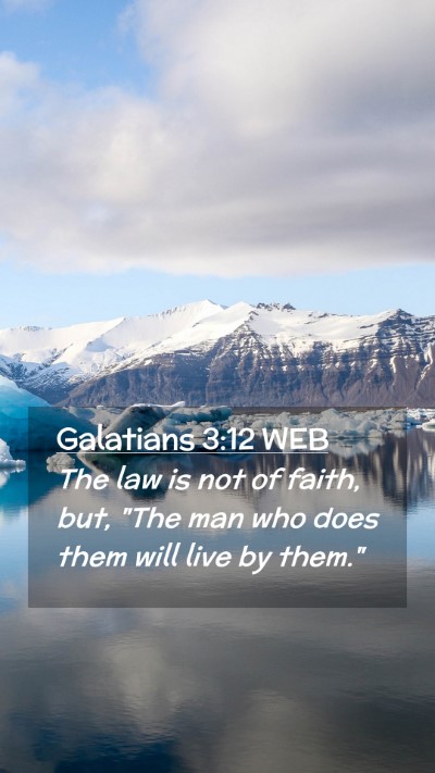 Picture 02 - Galatians 3:12 WEB Mobile Phone Wallpaper - The law is not of faith, but, 