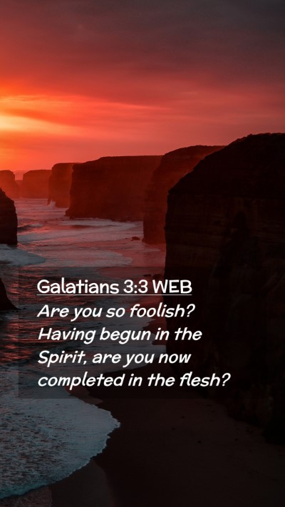 Picture 02 - Galatians 3:3 WEB Mobile Phone Wallpaper - Are you so foolish? Having begun in the Spirit, - Mobile Bible Verse Wallpaper