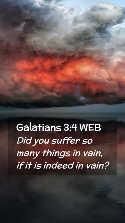 Picture 02 - Galatians 3:4 WEB Mobile Phone Wallpaper - Did you suffer so many things in vain, if it is - Mobile Bible Verse Wallpaper