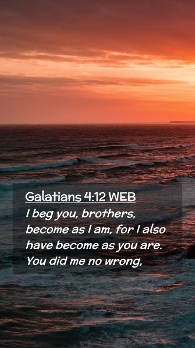 Picture 02 - Galatians 4:12 WEB Mobile Phone Wallpaper - I beg you, brothers, become as I am, for I also - Mobile Bible Verse Wallpaper