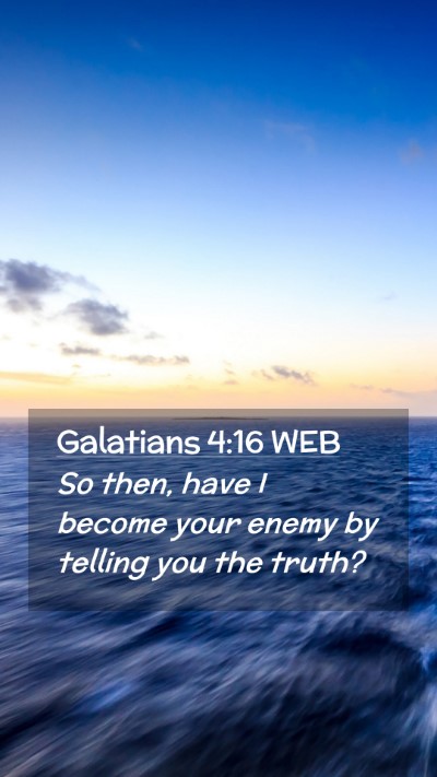 Picture 02 - Galatians 4:16 WEB Mobile Phone Wallpaper - So then, have I become your enemy by telling you - Mobile Bible Verse Wallpaper