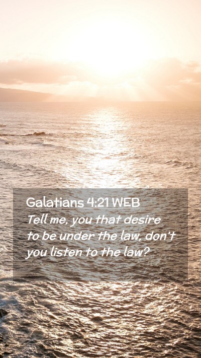 Picture 02 - Galatians 4:21 WEB Mobile Phone Wallpaper - Tell me, you that desire to be under the law, - Mobile Bible Verse Wallpaper