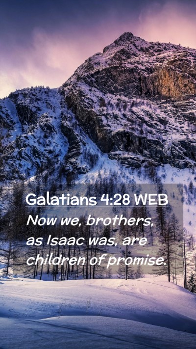Picture 02 - Galatians 4:28 WEB Mobile Phone Wallpaper - Now we, brothers, as Isaac was, are children of - Mobile Bible Verse Wallpaper