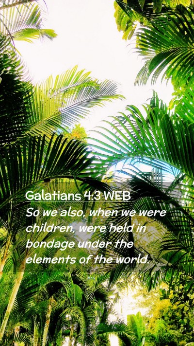 Picture 02 - Galatians 4:3 WEB Mobile Phone Wallpaper - So we also, when we were children, were held in - Mobile Bible Verse Wallpaper
