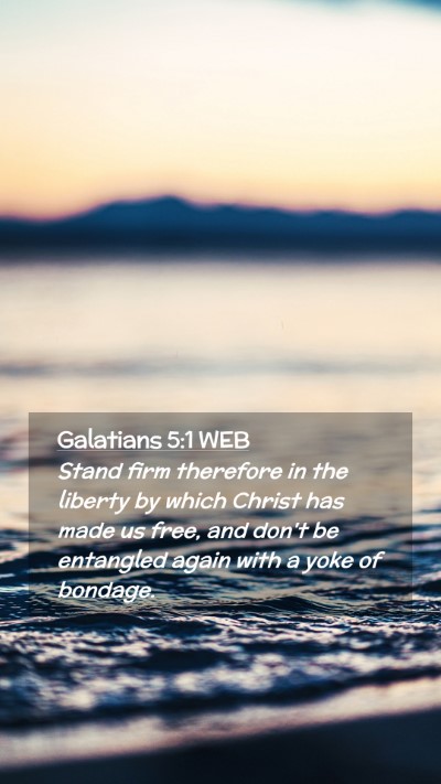 Picture 02 - Galatians 5:1 WEB Mobile Phone Wallpaper - Stand firm therefore in the liberty by which - Mobile Bible Verse Wallpaper