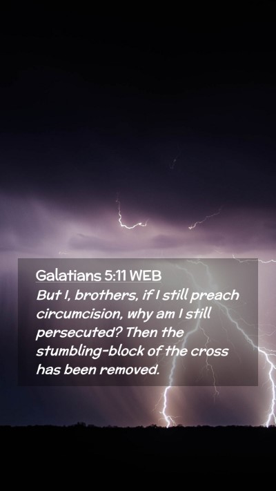 Picture 02 - Galatians 5:11 WEB Mobile Phone Wallpaper - But I, brothers, if I still preach circumcision, - Mobile Bible Verse Wallpaper