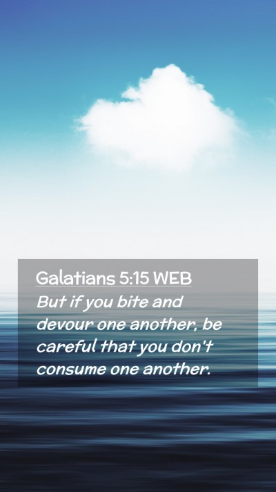 Picture 02 - Galatians 5:15 WEB Mobile Phone Wallpaper - But if you bite and devour one another, be - Mobile Bible Verse Wallpaper