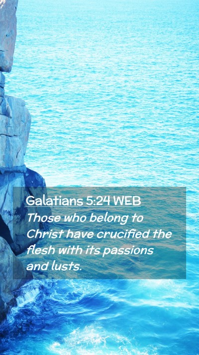 Picture 02 - Galatians 5:24 WEB Mobile Phone Wallpaper - Those who belong to Christ have crucified the - Mobile Bible Verse Wallpaper