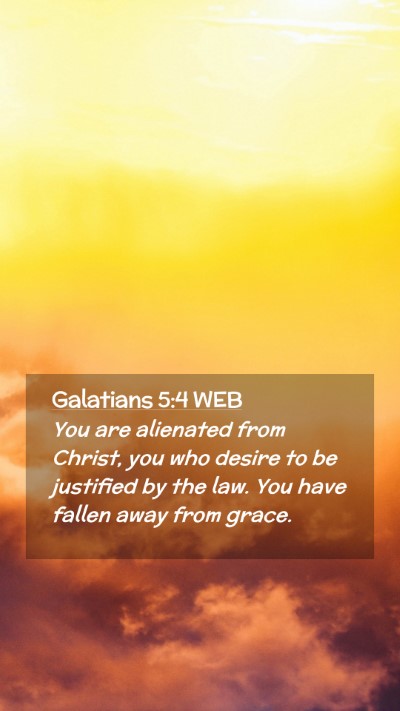 Picture 02 - Galatians 5:4 WEB Mobile Phone Wallpaper - You are alienated from Christ, you who desire to - Mobile Bible Verse Wallpaper