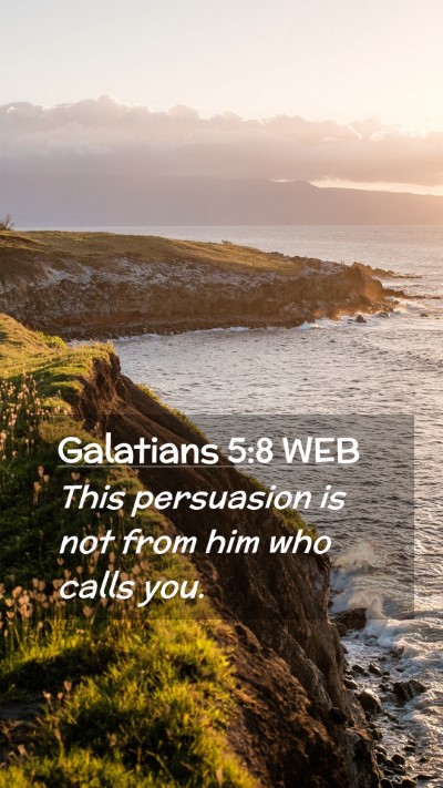 Picture 02 - Galatians 5:8 WEB Mobile Phone Wallpaper - This persuasion is not from him who calls - Mobile Bible Verse Wallpaper