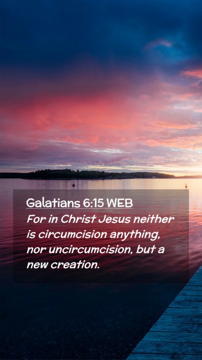Picture 02 - Galatians 6:15 WEB Mobile Phone Wallpaper - For in Christ Jesus neither is circumcision - Mobile Bible Verse Wallpaper