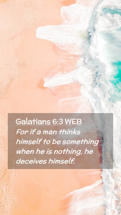 Picture 02 - Galatians 6:3 WEB Mobile Phone Wallpaper - For if a man thinks himself to be something when - Mobile Bible Verse Wallpaper