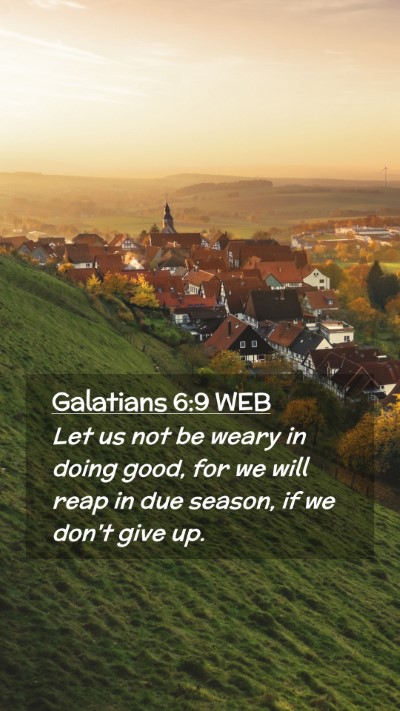 Picture 02 - Galatians 6:9 WEB Mobile Phone Wallpaper - Let us not be weary in doing good, for we will - Mobile Bible Verse Wallpaper
