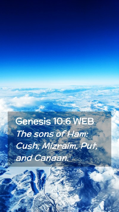 Picture 02 - Genesis 10:6 WEB Mobile Phone Wallpaper - The sons of Ham: Cush, Mizraim, Put, and - Mobile Bible Verse Wallpaper