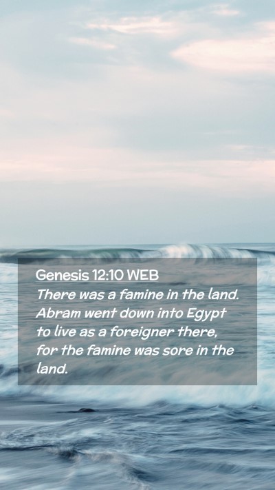 Picture 02 - Genesis 12:10 WEB Mobile Phone Wallpaper - There was a famine in the land. Abram went down - Mobile Bible Verse Wallpaper