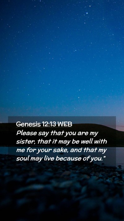 Picture 02 - Genesis 12:13 WEB Mobile Phone Wallpaper - Please say that you are my sister, that it may be - Mobile Bible Verse Wallpaper