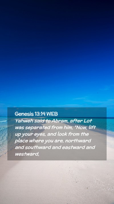 Picture 02 - Genesis 13:14 WEB Mobile Phone Wallpaper - Yahweh said to Abram, after Lot was separated - Mobile Bible Verse Wallpaper
