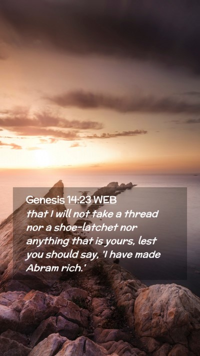 Picture 02 - Genesis 14:23 WEB Mobile Phone Wallpaper - that I will not take a thread nor a shoe-latchet - Mobile Bible Verse Wallpaper