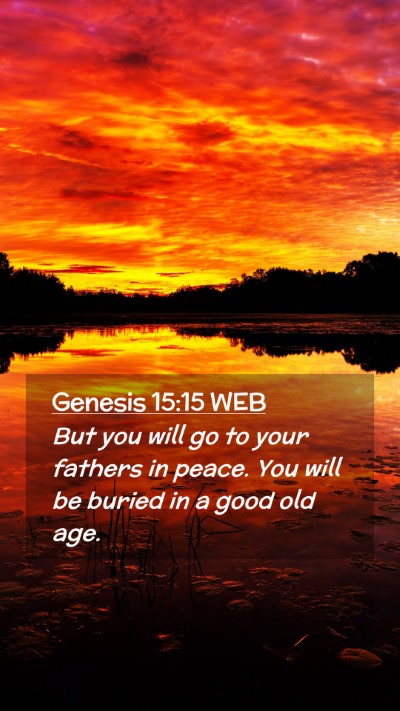 Picture 02 - Genesis 15:15 WEB Mobile Phone Wallpaper - But you will go to your fathers in peace. You - Mobile Bible Verse Wallpaper