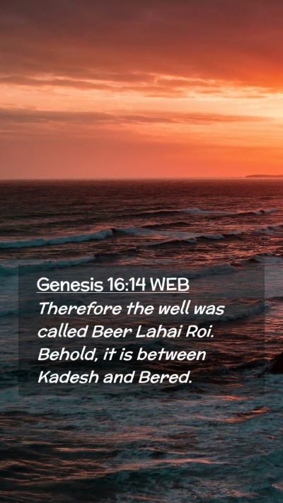 Picture 02 - Genesis 16:14 WEB Mobile Phone Wallpaper - Therefore the well was called Beer Lahai Roi. - Mobile Bible Verse Wallpaper