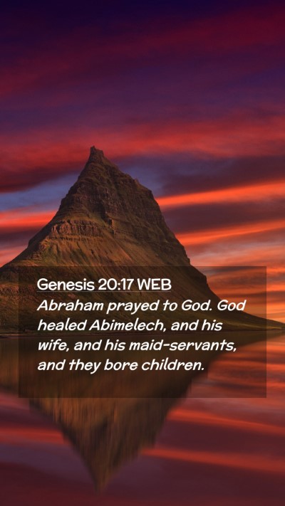 Picture 02 - Genesis 20:17 WEB Mobile Phone Wallpaper - Abraham prayed to God. God healed Abimelech, and - Mobile Bible Verse Wallpaper