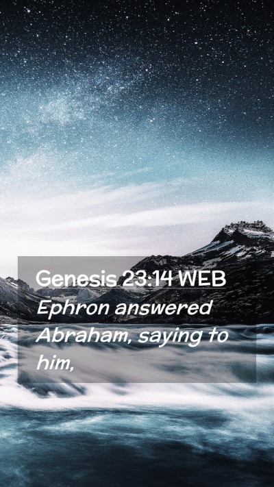 Picture 02 - Genesis 23:14 WEB Mobile Phone Wallpaper - Ephron answered Abraham, saying to - Mobile Bible Verse Wallpaper