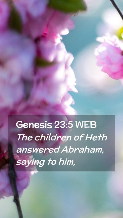 Picture 02 - Genesis 23:5 WEB Mobile Phone Wallpaper - The children of Heth answered Abraham, saying to - Mobile Bible Verse Wallpaper