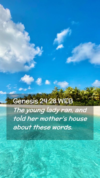 Picture 02 - Genesis 24:28 WEB Mobile Phone Wallpaper - The young lady ran, and told her mother's house - Mobile Bible Verse Wallpaper